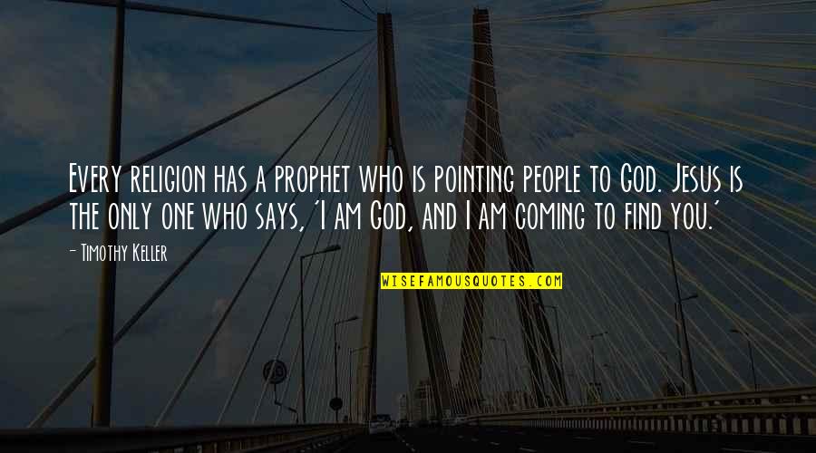 Find Jesus Quotes By Timothy Keller: Every religion has a prophet who is pointing Find Jesus Quotes By Timothy Keller: Every religion has a prophet who is pointing
