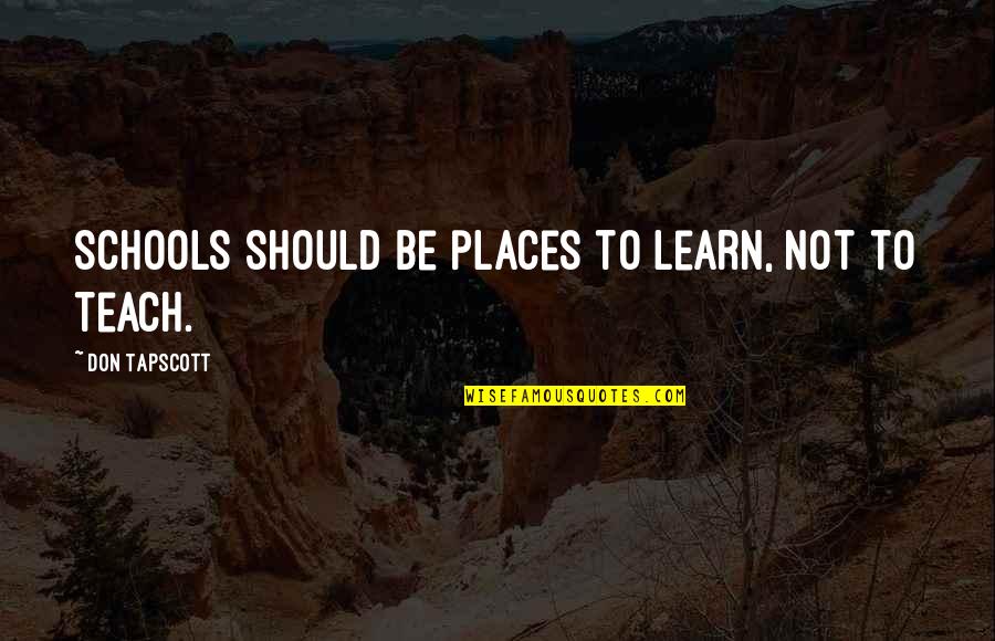 Find Joy In The Ordinary Quotes By Don Tapscott: Schools should be places to learn, not to