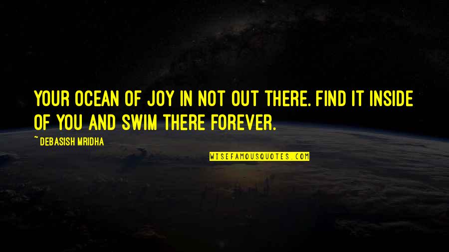 Find Joy Inspirational Quotes By Debasish Mridha: Your ocean of joy in not out there.