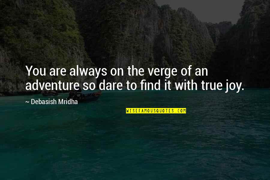 Find Joy Inspirational Quotes By Debasish Mridha: You are always on the verge of an