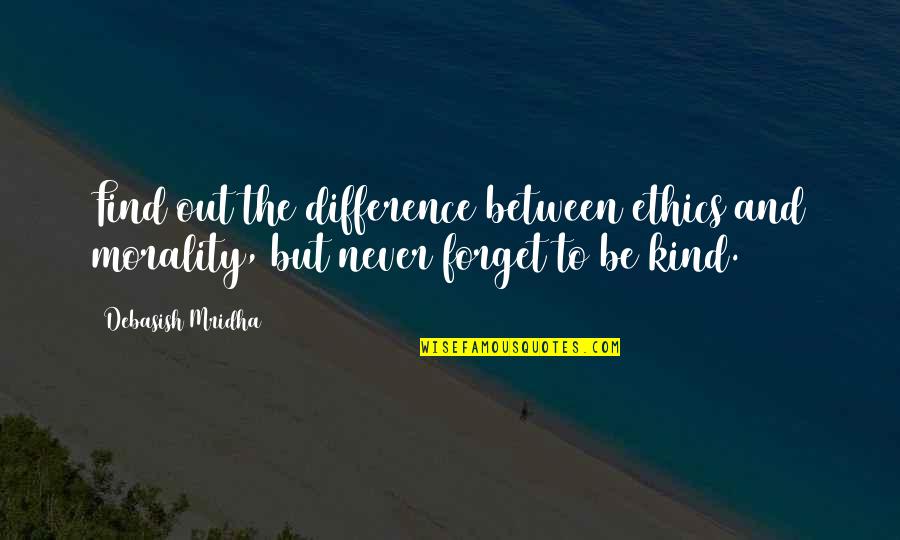 Find Kindness Quotes By Debasish Mridha: Find out the difference between ethics and morality,