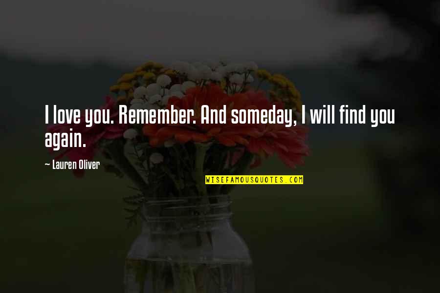 Find Love Again Quotes By Lauren Oliver: I love you. Remember. And someday, I will