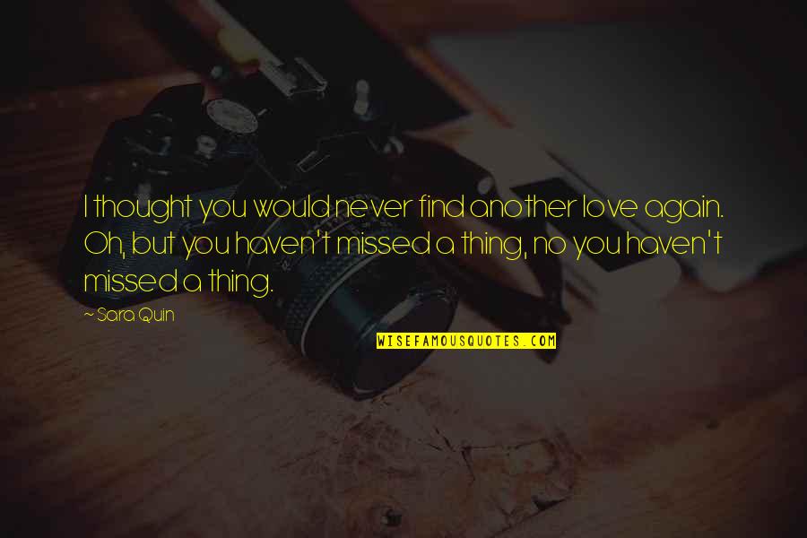 Find Love Again Quotes By Sara Quin: I thought you would never find another love