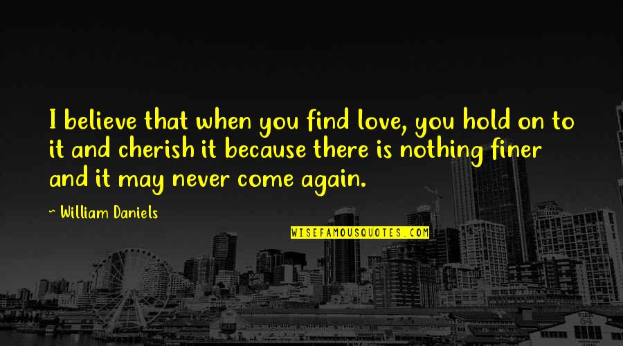 Find Love Again Quotes By William Daniels: I believe that when you find love, you