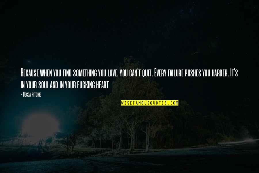 Find Love In Heart Quotes By Becca Ritchie: Because when you find something you love, you