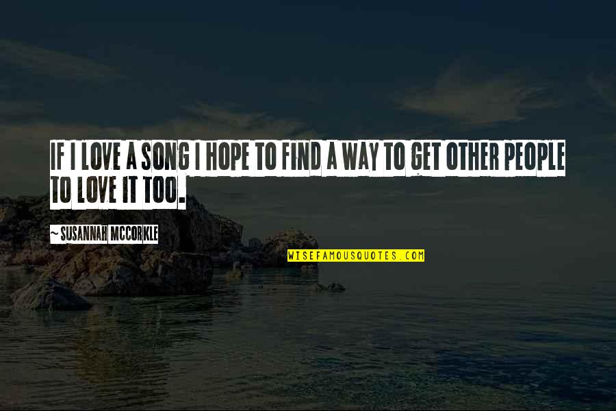 Find Love Song Quotes By Susannah McCorkle: If I love a song I hope to Find Love Song Quotes By Susannah McCorkle: If I love a song I hope to