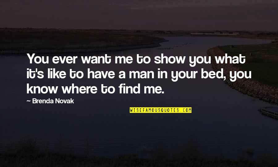 Find Me A Man Quotes By Brenda Novak: You ever want me to show you what