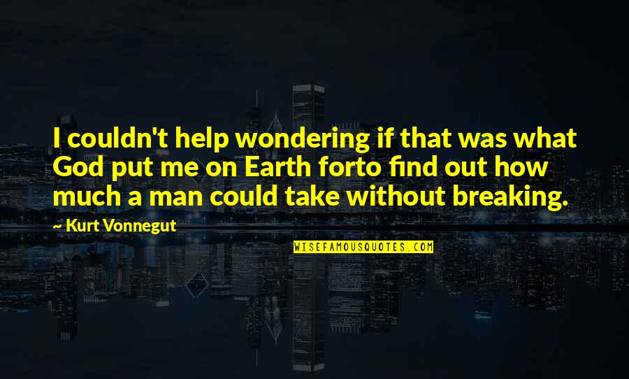 Find Me A Man Quotes By Kurt Vonnegut: I couldn't help wondering if that was what