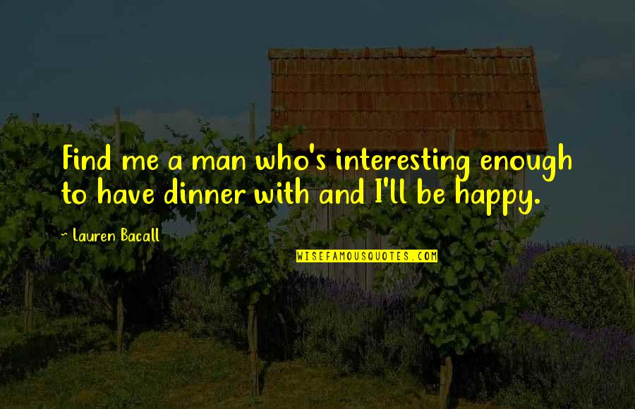 Find Me A Man Quotes By Lauren Bacall: Find me a man who's interesting enough to