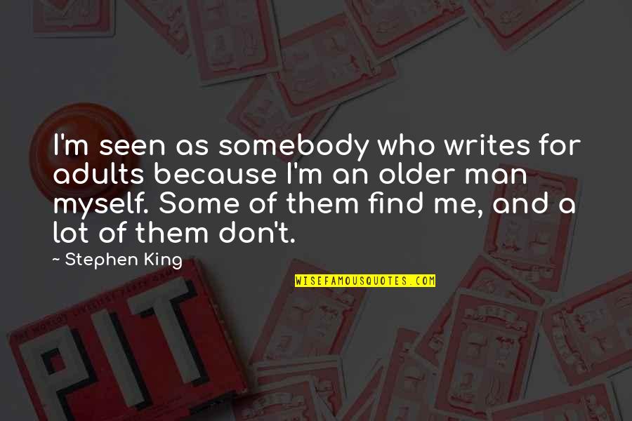 Find Me A Man Quotes By Stephen King: I'm seen as somebody who writes for adults