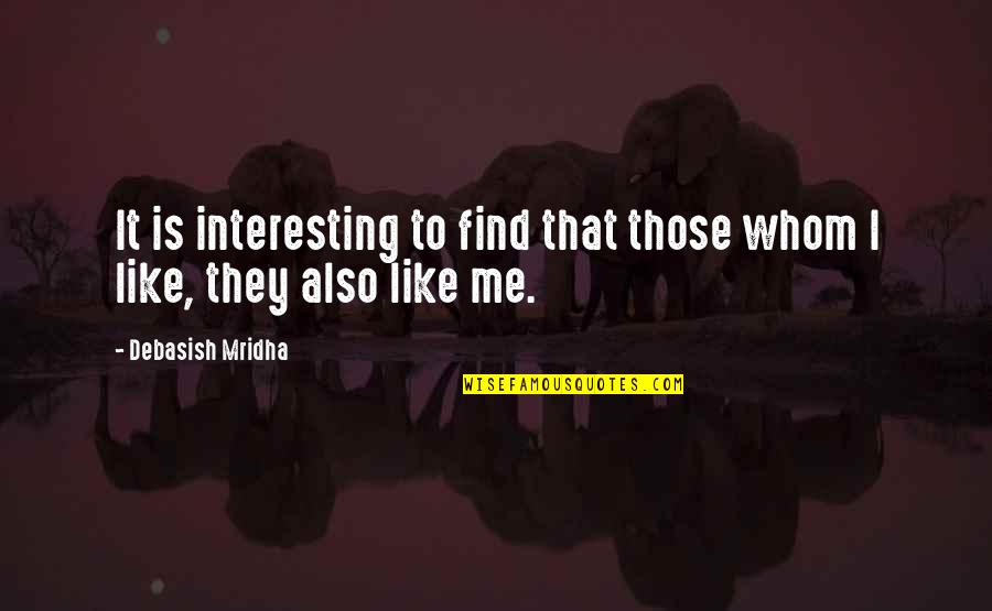 Find Me Love Quotes By Debasish Mridha: It is interesting to find that those whom