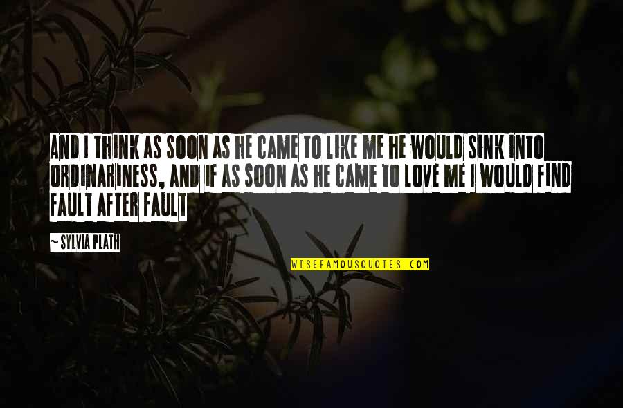 Find Me Love Quotes By Sylvia Plath: And I think as soon as he came