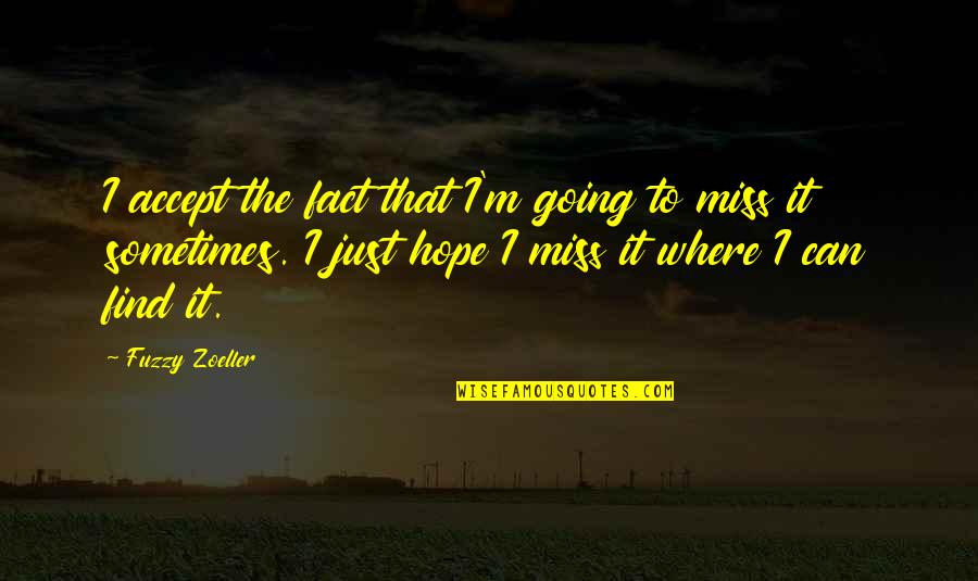 Find Miss You Quotes By Fuzzy Zoeller: I accept the fact that I'm going to