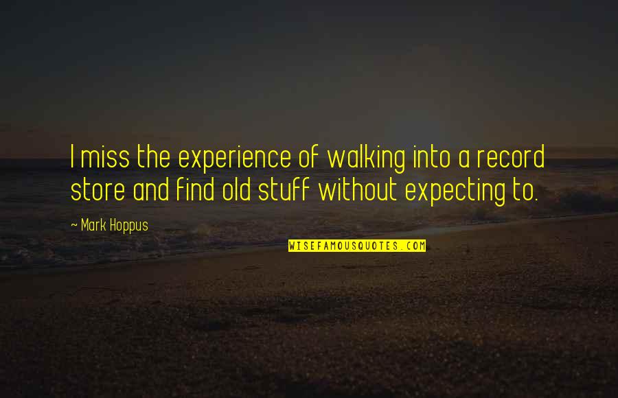 Find Miss You Quotes By Mark Hoppus: I miss the experience of walking into a