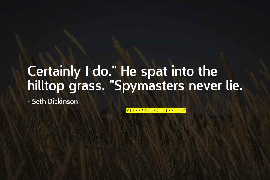 Find Miss You Quotes By Seth Dickinson: Certainly I do." He spat into the hilltop