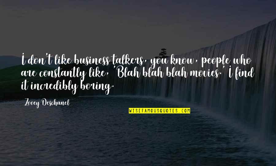 Find Movies By Their Quotes By Zooey Deschanel: I don't like business talkers, you know, people