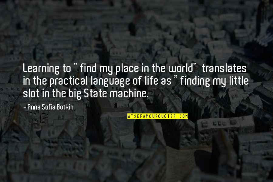 Find My Place Quotes By Anna Sofia Botkin: Learning to "find my place in the world"