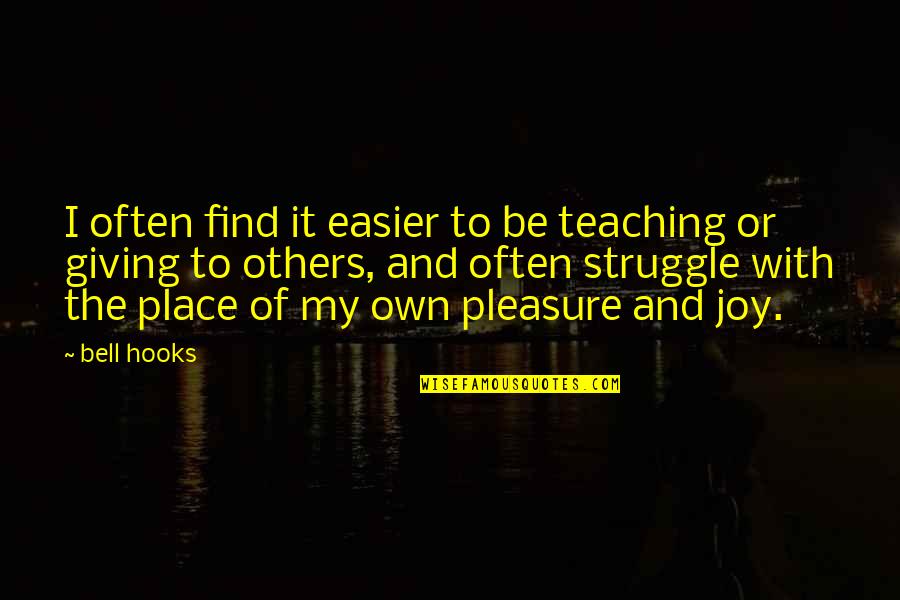 Find My Place Quotes By Bell Hooks: I often find it easier to be teaching