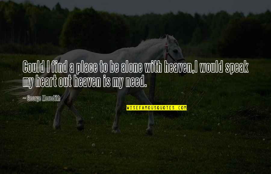 Find My Place Quotes By George Meredith: Could I find a place to be alone