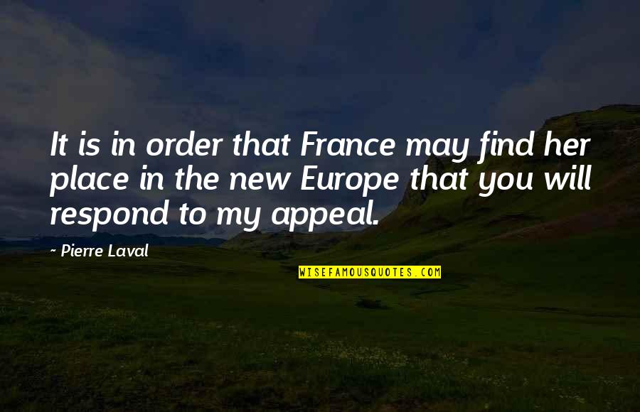 Find My Place Quotes By Pierre Laval: It is in order that France may find