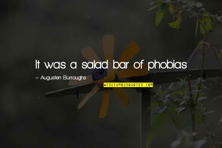 Find My Way Back Home Quotes By Augusten Burroughs: It was a salad bar of phobias