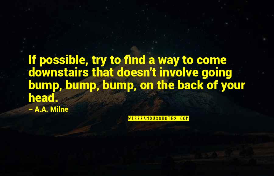 Find My Way Back Quotes By A.A. Milne: If possible, try to find a way to