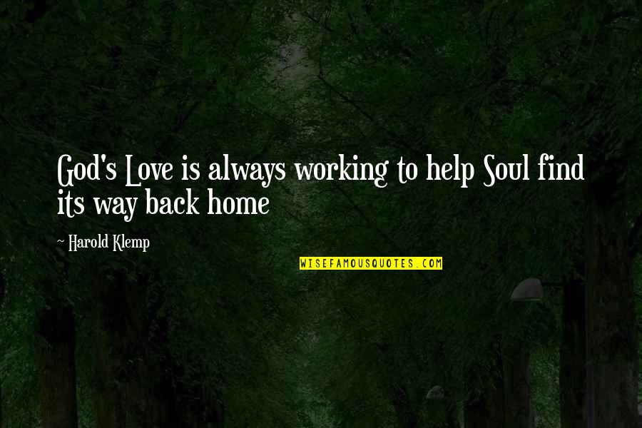 Find My Way Back Quotes By Harold Klemp: God's Love is always working to help Soul