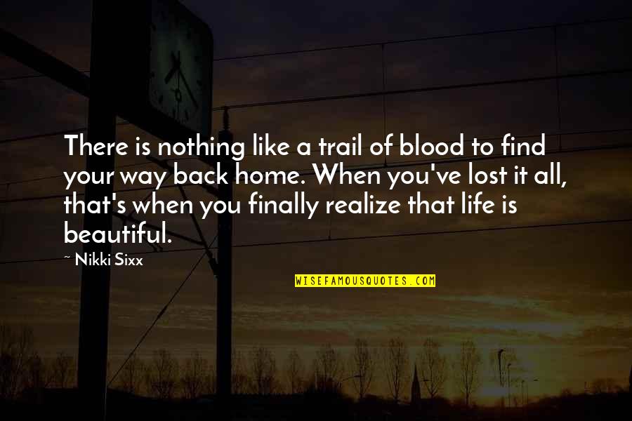 Find My Way Back Quotes By Nikki Sixx: There is nothing like a trail of blood