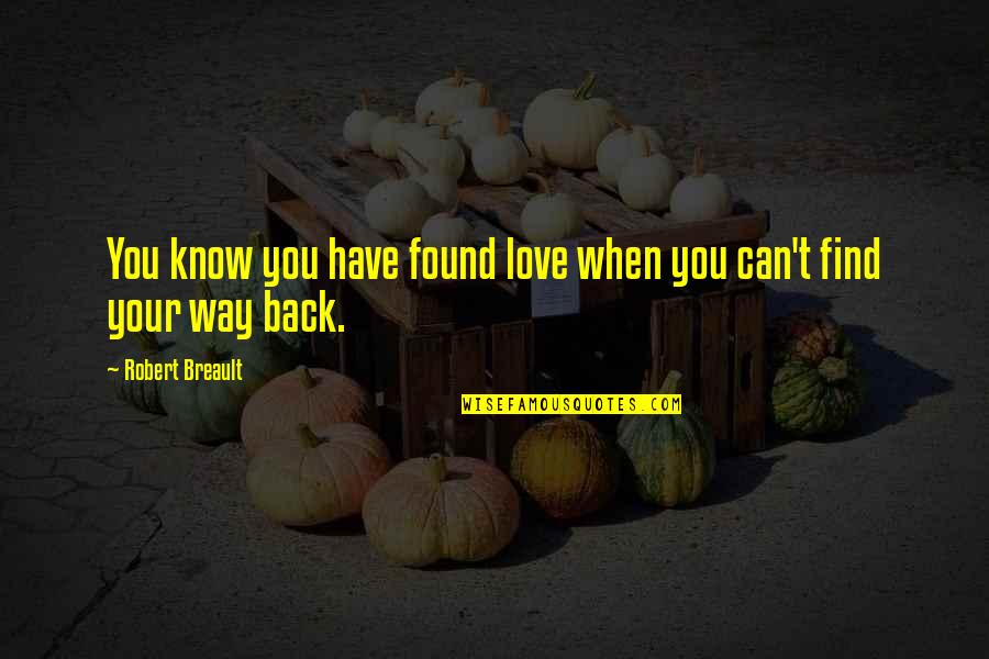 Find My Way Back Quotes By Robert Breault: You know you have found love when you