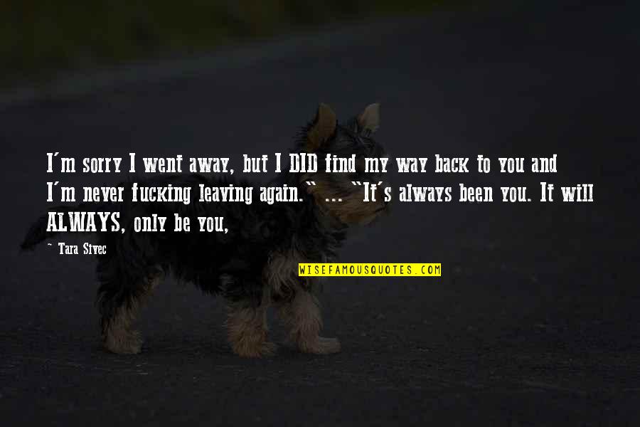 Find My Way Back Quotes By Tara Sivec: I'm sorry I went away, but I DID
