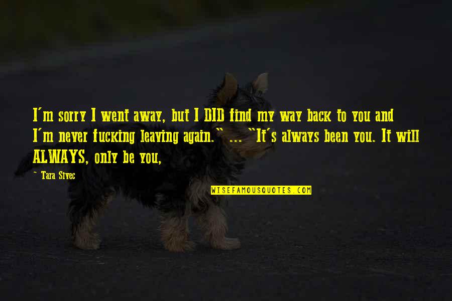 Find My Way Back To You Quotes By Tara Sivec: I'm sorry I went away, but I DID
