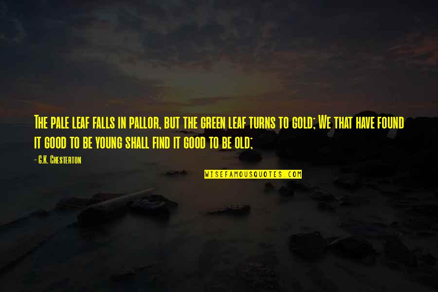 Find Old Quotes By G.K. Chesterton: The pale leaf falls in pallor, but the