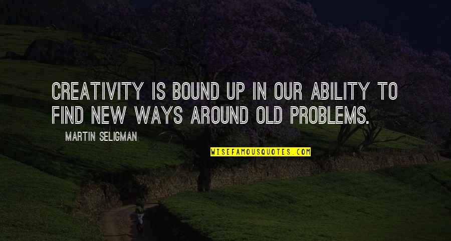 Find Old Quotes By Martin Seligman: Creativity is bound up in our ability to