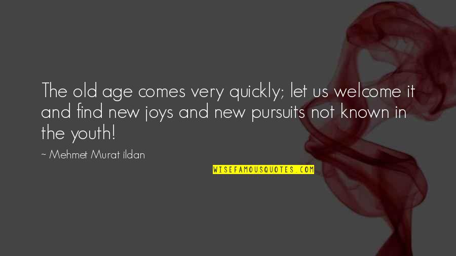Find Old Quotes By Mehmet Murat Ildan: The old age comes very quickly; let us