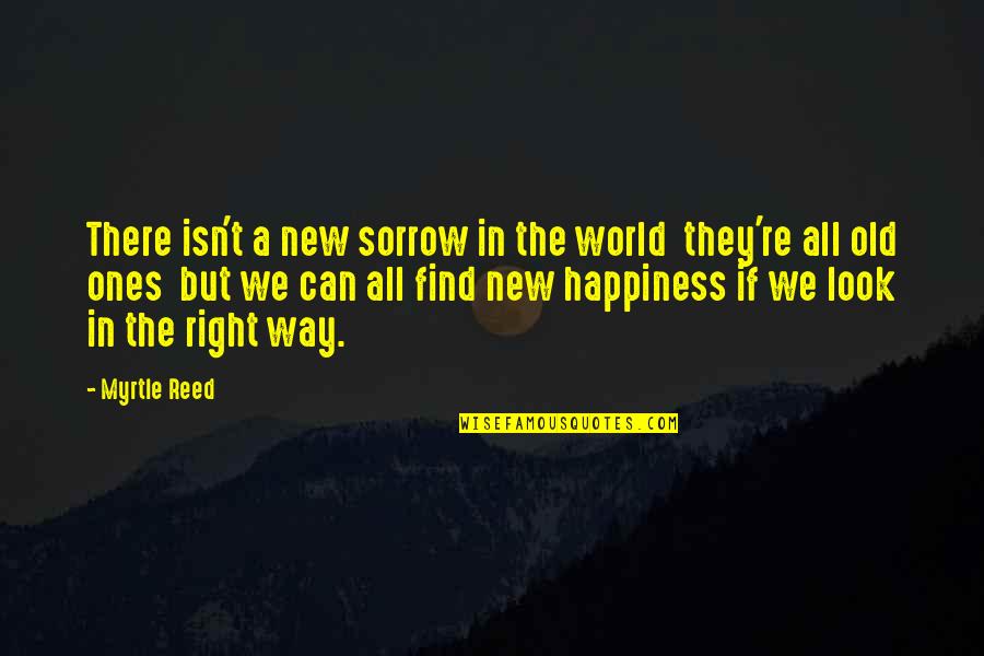 Find Old Quotes By Myrtle Reed: There isn't a new sorrow in the world