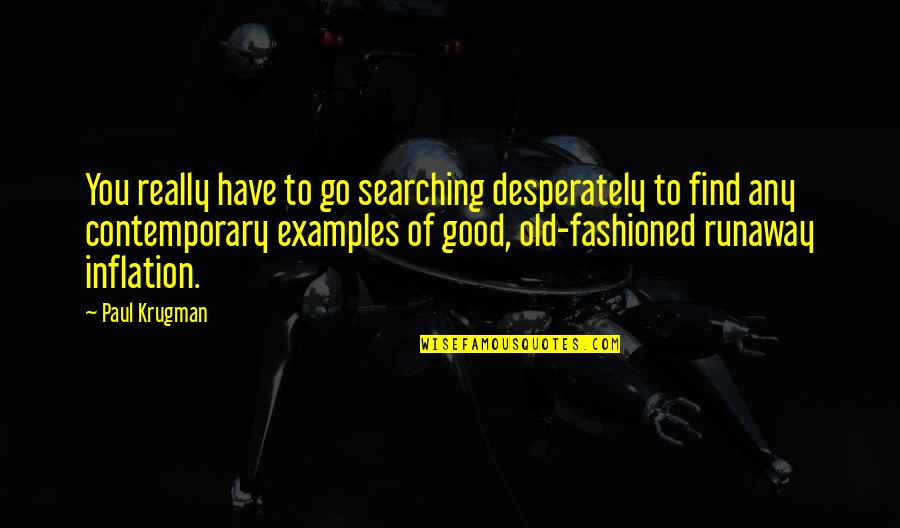 Find Old Quotes By Paul Krugman: You really have to go searching desperately to