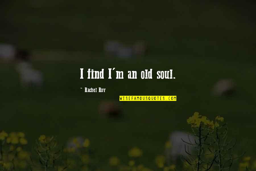Find Old Quotes By Rachel Roy: I find I'm an old soul.