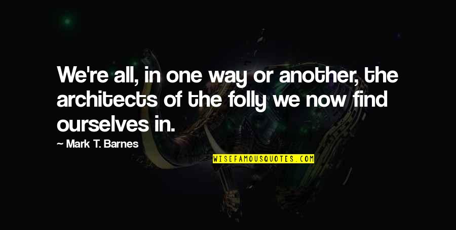 Find One Another Quotes By Mark T. Barnes: We're all, in one way or another, the