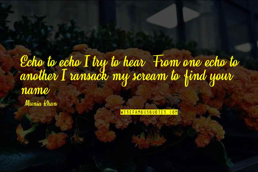 Find One Another Quotes By Munia Khan: Echo to echo I try to hear. From