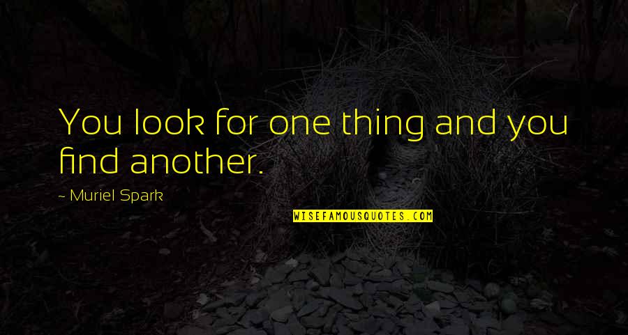 Find One Another Quotes By Muriel Spark: You look for one thing and you find