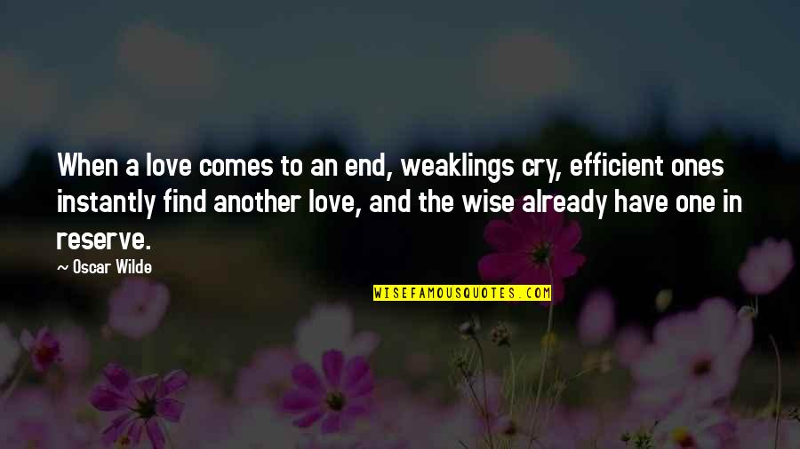 Find One Another Quotes By Oscar Wilde: When a love comes to an end, weaklings