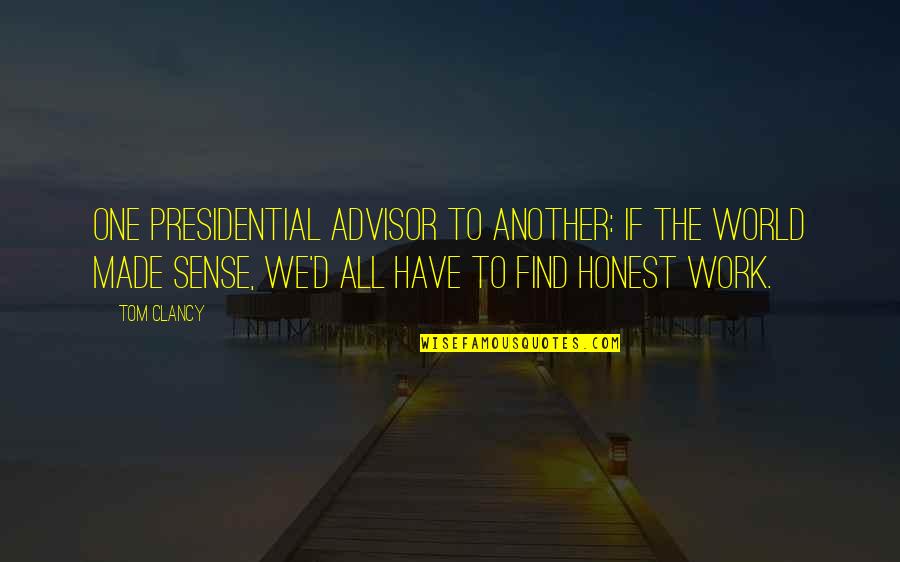 Find One Another Quotes By Tom Clancy: One presidential advisor to another: If the world