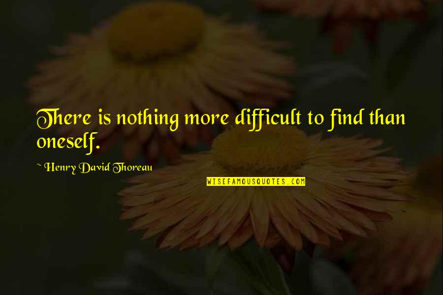 Find Oneself Quotes By Henry David Thoreau: There is nothing more difficult to find than