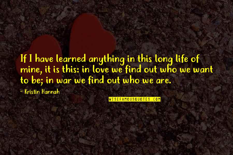 Find Oneself Quotes By Kristin Hannah: If I have learned anything in this long