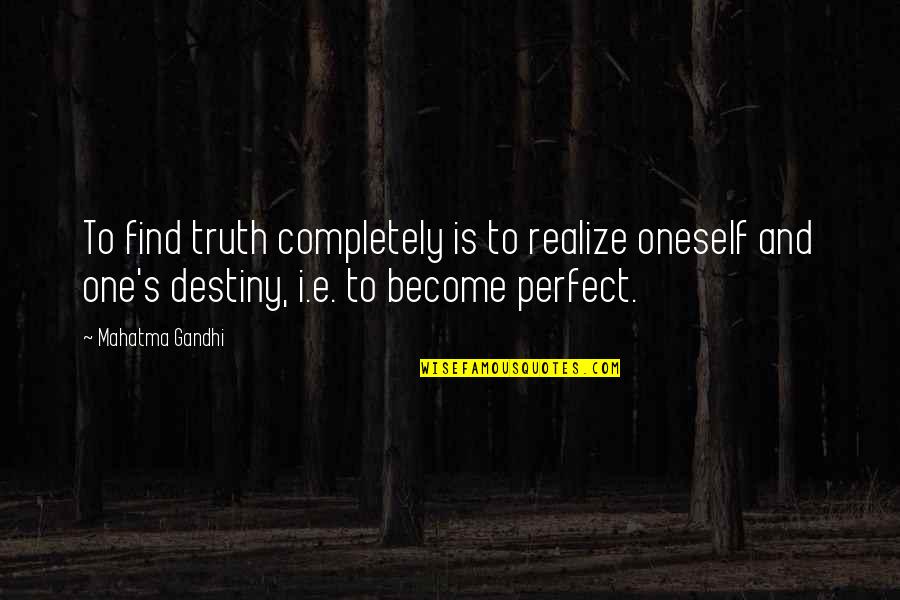 Find Oneself Quotes By Mahatma Gandhi: To find truth completely is to realize oneself