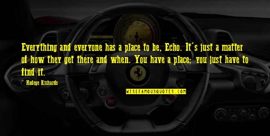Find Oneself Quotes By Nadege Richards: Everything and everyone has a place to be,
