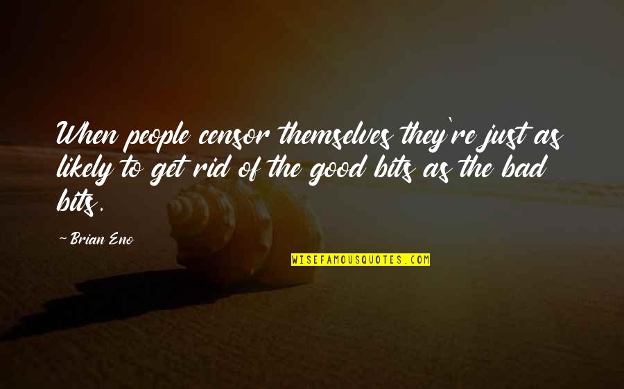 Find Opportunity In Crisis Quote Quotes By Brian Eno: When people censor themselves they're just as likely