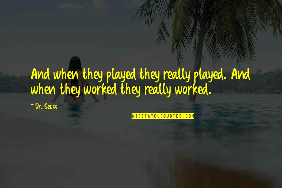 Find Opportunity In Crisis Quotes By Dr. Seuss: And when they played they really played. And