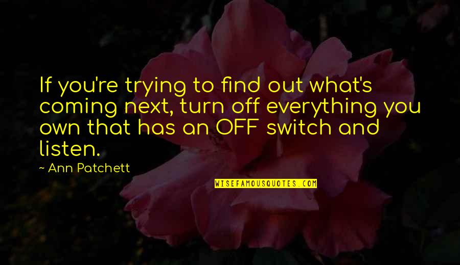 Find Out Everything Quotes By Ann Patchett: If you're trying to find out what's coming