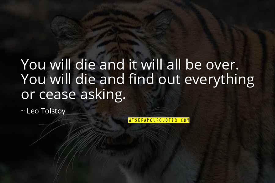 Find Out Everything Quotes By Leo Tolstoy: You will die and it will all be